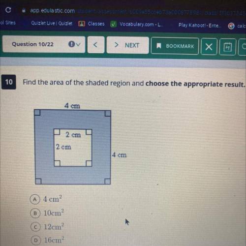 10

Find the area of the shaded region and choose the appropriate result.
4 cm
2 cm
2 cm
4 cm
A 4