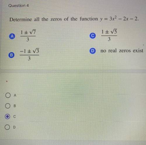 Question 4

Determine all the zeros of the function y = 3x2 - 2x - 2.
17
3
15
3
no real zeros exis