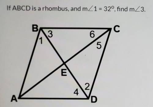 If ABCD is a rhombus and m<1 is 32° find m<3​