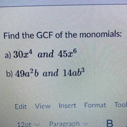 Find the GCF of the monomials:
a) 3024 and 45.26
b) 49a2b and 14a63