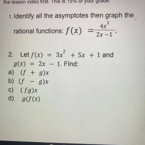 1. Identify all the asymptotes then graph the

rational functions: f(x)
4x4
2x -1
3x² + 5x + 1 and
