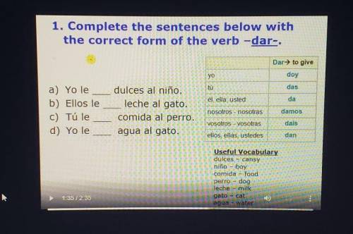 1. Complete the sentences below with the correct form of the verb -dar-. Dar to give VO doy tü él,