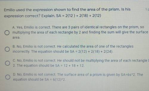 NEED HELP ASAP

Emilio used the expression shown to find the area of his prism. Is his expression