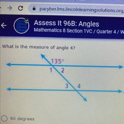 Image above!

question- What is the measure above? 
A)90 degrees
B)45 degrees
C)135 degrees
D)115