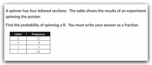 BRAINLIEST

A spinner has four lettered sections. The table shows the results of an experiment spi