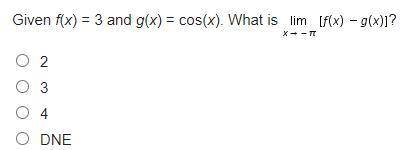 Given f(x) = 3 and g(x) = cos(x). What is Limit of left-bracket f (x) minus g (x) right-bracket as
