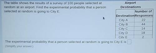 The table shows the results of a survey of 100 people at random at an airport. Find the experimenta