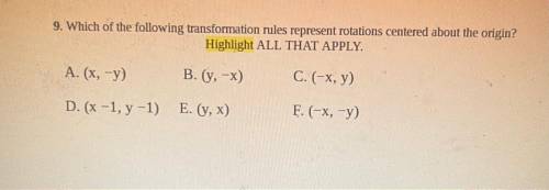 9. Which of the following transformation rules represent rotations centered about the origin?

Hig