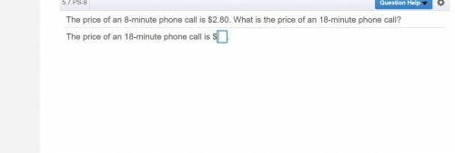 The price of 8 ​-minute phone call is ​$2.80 What is the price of 18 ​-minute phone​ call?