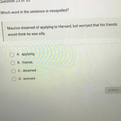 ‼️PLEASE HELP ME ASAP‼️

Which word in the sentence is misspelled?
Maurice dreamed of applying to