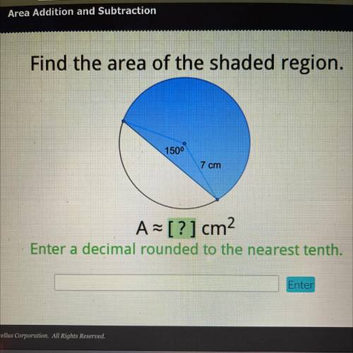 Find the area of the shaded region.

150 degrees
7 cm
A =[?] cm2
Enter a decimal rounded to the ne