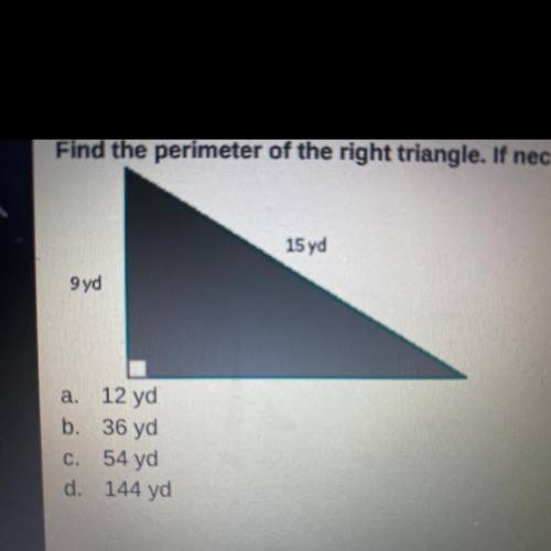 Find the perimeter of the right triangle. If necessary, round to the nearest tenth.

a.
12 yd
b. 3