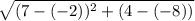 \sqrt{(7 - (-2)) {}^{2}  + (4 -  (- 8))}