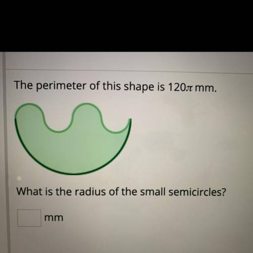The perimeter of this shape is 120 π mm
What is the radius of the smaller semicircles?