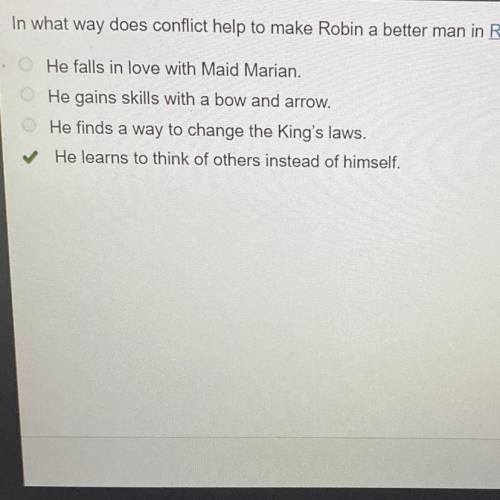In what way does conflict help to make Robin a better man in Robin Hood?

THE ANSWER IS D EVERYONE