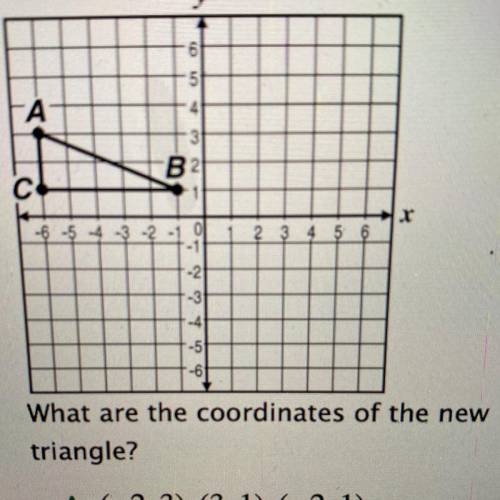 Help please, Triangle ABC is translated 4 units to the

right and 3 units down.
A. (-2,3),(3,1),(-