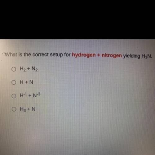 Chemistry Question!!!

What is the correct setup for hydrogen + nitrogen yielding H3N.
O H2 + N2
O