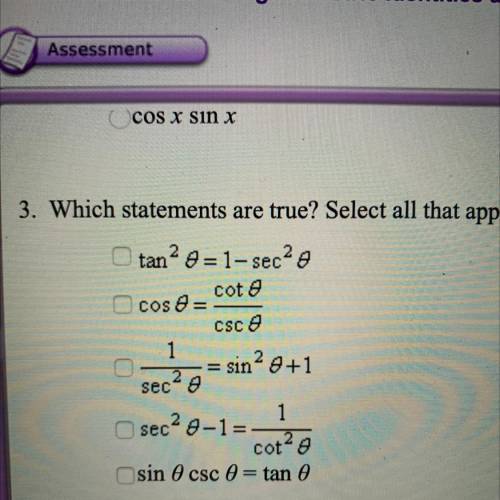 3. Which statements are true? Select all that apply.

tan^2 theta = 1 - sec^2 theta 
cos theta = (