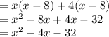 =x(x-8)+4(x-8)\\=x^2-8x+4x-32\\=x^2-4x-32