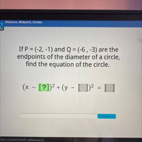 If P = (-2, -1) and Q = (-6,-3) are the

endpoints of the diameter of a circle,
find the equation
