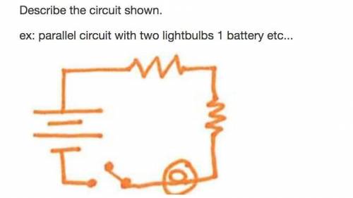 Describe the circuit shown. (Picture is attached)

ex: parallel circuit with two lightbulbs 1 batt