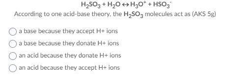 Given the balanced equation representing a reaction:

H2SO3 + H2O « H3O+ + HSO3-
According to one