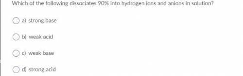 Which of the following dissociates 90% into hydrogen ions and anions in solution?