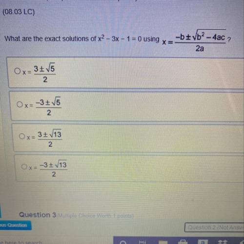 What are the exact solutions of x^2 - 3x - 1￼ = 0 using x= -b + Vb^2 -4ac/ 2a￼