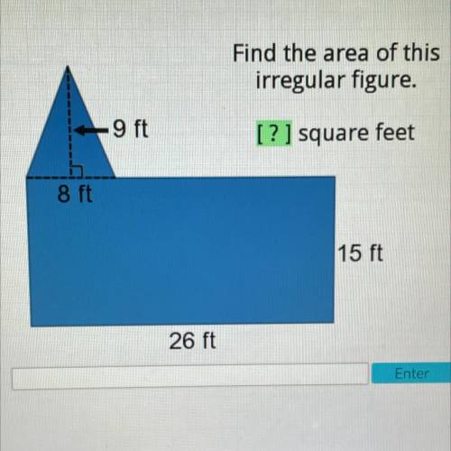 Find the area of this

irregular figure.
9 ft
[ ? ] square feet
8 ft
15 ft
26 ft