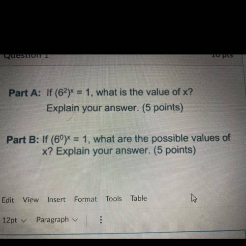Part A: if (6^2)^x=1,what is the value of x? explain your answer.

part B: if (6^0)^x=1, what are