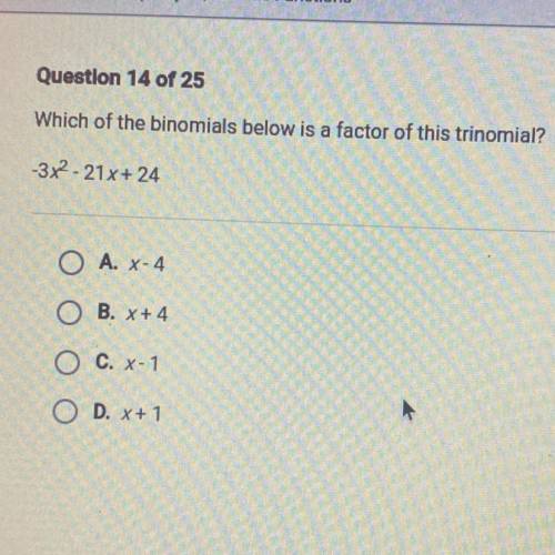 Which of the binomials below is a factor of this trinomial?
-3x2 - 21x+ 24