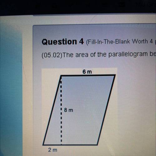 The area of the parallelogram below is___square meters￼