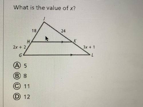 What is the value of x?

18.
HA
2x + 2
G
3x + 1
L
A 5
B 8
© 11
D 12
