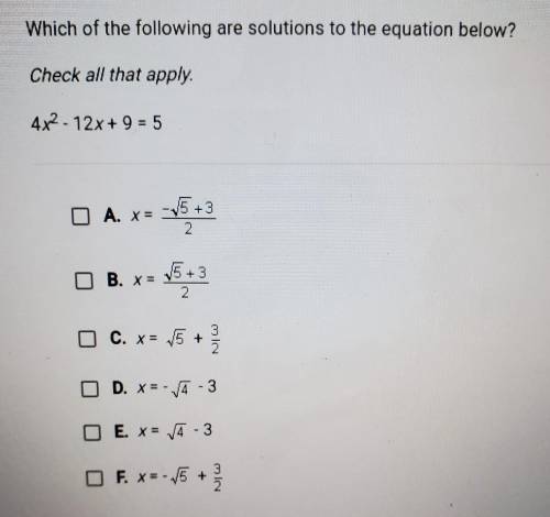 Which of the following are solutions to the equation below?

Check all that apply4x²- 12x + 9 = 5​