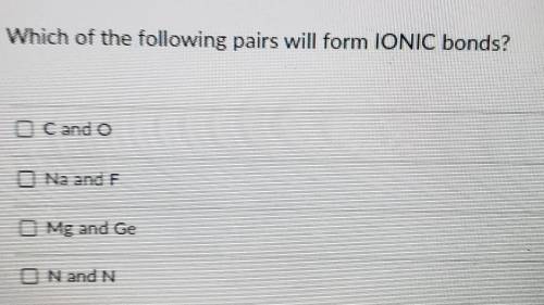 Which pairs will form an ionic bond (Can pick multiple answers)​