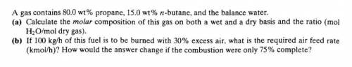 A gas contains 80.0 wt% propane, 15.0 wt% n-butane and the balance water. A) calculate the molar co