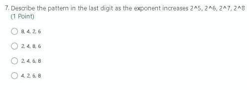 Describe the pattern in the last digit as the exponent increases 2^5, 2^6, 2^7, 2^8

8, 4, 2, 6
2,