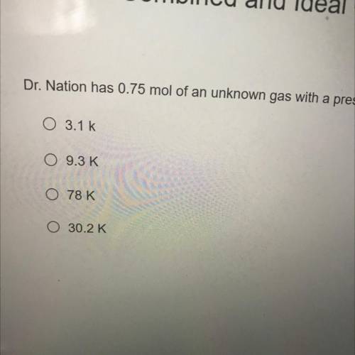 Dr. Nation has 0.75 mol of an unknown gas with

pressure of 500 mmHg and a volume of 290 mL. What