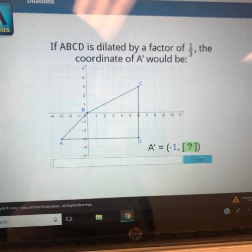 If ABCD is dialated by a factor of 1/3 the coordinate of A would be need help