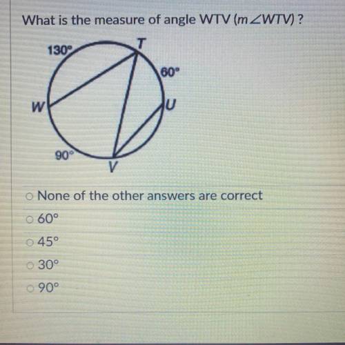 What is the measure of angle WTV (mZWTV)?

 
130°
60°
w
U
90°
o None of the other answers are corre