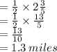 =  \frac{1}{2}  \times 2 \frac{3}{5}  \\  =  \frac{1}{2}  \times  \frac{13}{5}  \\  =  \frac{13}{10}  \\  = 1.3 \: miles