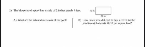 The blueprint of a pool has a scale of 2 inches equals 9 feet.