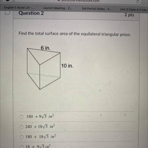Find the total surface area of the equilateral triangular prism.

6 in.
10 in.
180 +973 in?
2
240