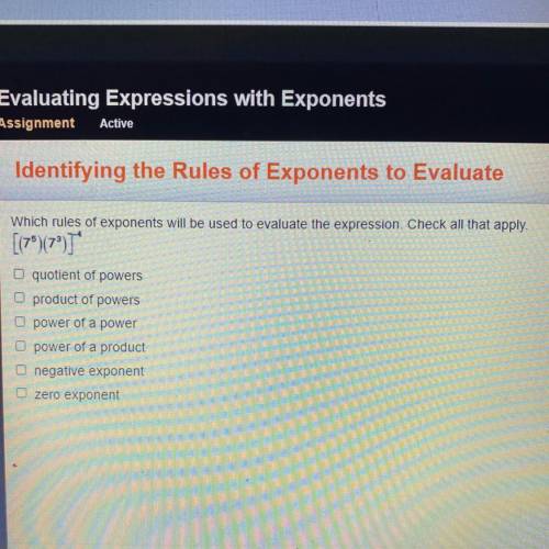 Which rules of exponents will be used to evaluate the expression. Check all that apply.

[(76)(7T*