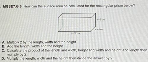 How can the surface area be calculated for the rectangular prism below?

= 5cm
w=4 cm
1 = 12 cm
A.