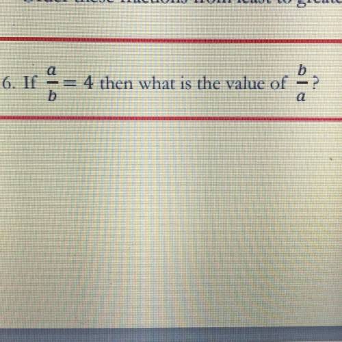 If a/b=4 then what is the value of b/a?