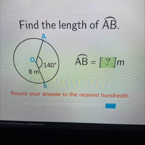 Find the length of AB.

A
0140
ÁB = [ ? ]m
140°
8 m
B
Round your answer to the nearest hundredth.