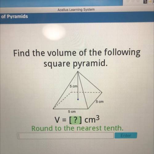 HELP ASAP I WILL MARK BRAINLIEST!!!

 Find the volume of the following
square pyramid.
5 cm
5 cm
5
