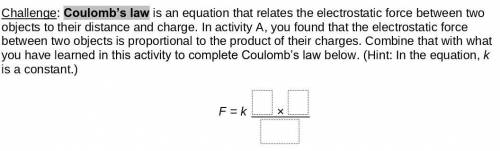 Coulomb’s law is an equation that relates the electrostatic force between two objects to their dist