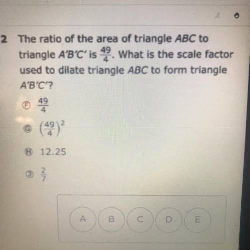 The ratio of the area if triangle ABC to triangle A'B'C is 49/4. What is the scale factor used to d
